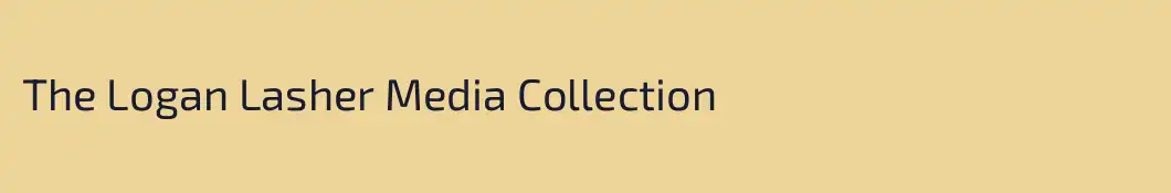 The Logan Lasher Media Collection